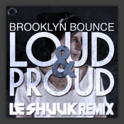Loud & Proud (Le Shuuk Remix)