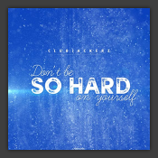 Don't Be So Hard On Yourself